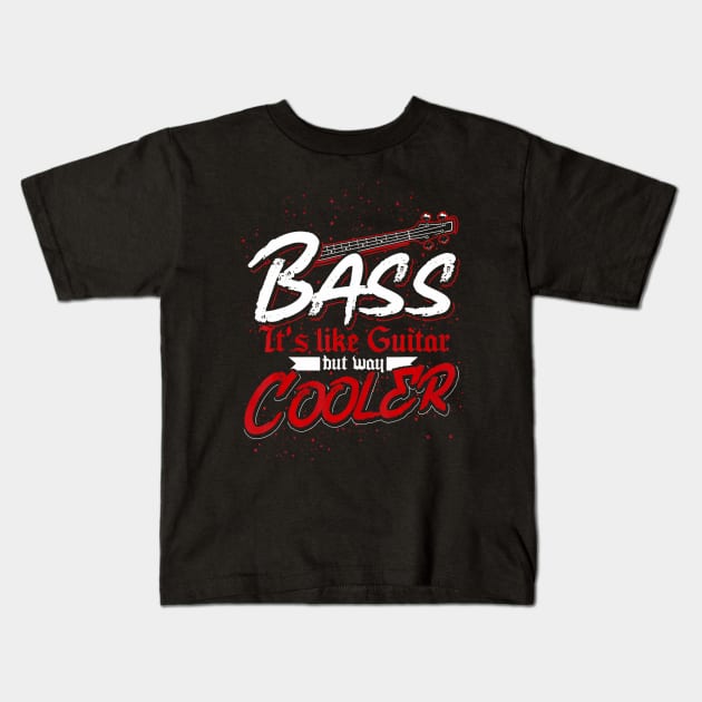 Bass Its Like Guitar But Way Cooler Bass Guitar Kids T-Shirt by mccloysitarh